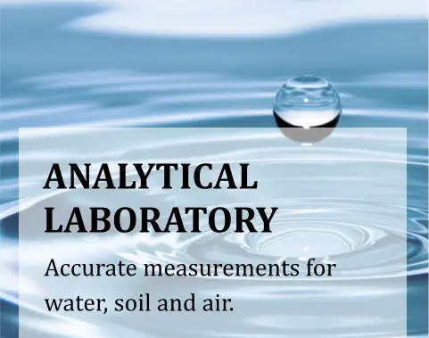 ANALYTICAL LABORATORY Accurate measurements for water, soil and air.
